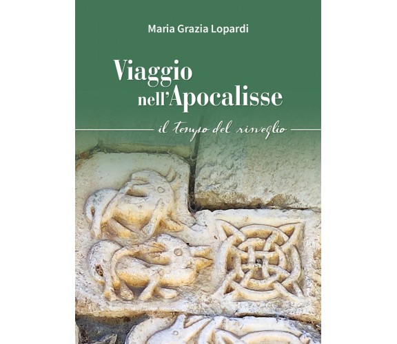 Viaggio nell’Apocalisse. Il tempo del risveglio. di Maria Grazia Lopardi,  2021,