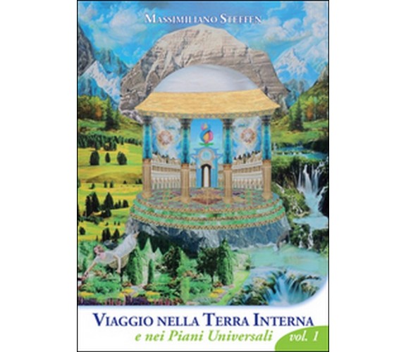 Viaggio nella Terra Interna e nei Piani Universali, Massimiliano Steffen,  2015