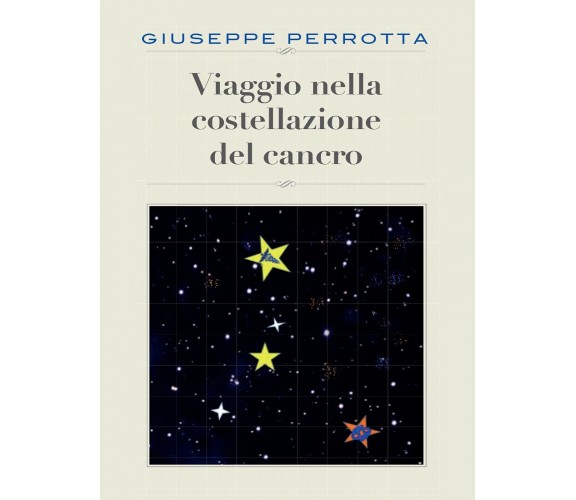 Viaggio nella costellazione del cancro di Giuseppe Perrotta,  2015,  Youcanprint