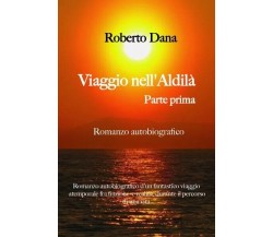  Viaggio nell’aldilà - Parte Prima di Roberto Dana, 2023, Youcanprint