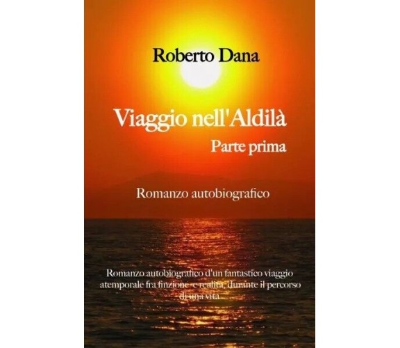  Viaggio nell’aldilà - Parte Prima di Roberto Dana, 2023, Youcanprint