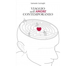 Viaggio nell’amore contemporaneo di Samuele Casiraghi,  2021,  Youcanprint