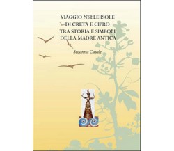 Viaggio nelle isole di Creta e Cipro tra storia e simboli della madre antica	 di