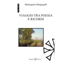 Viaggio tra poesia e ricordi di Mariangiola Mangiagalli,  2019,  Gilgamesh Edizi