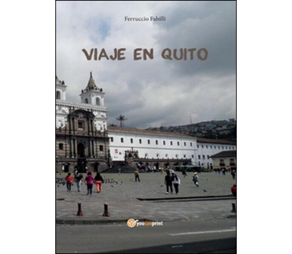 Viaje en Quito  di Ferruccio Fabilli,  2016,  Youcanprint - ER