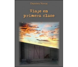Viaje en primera clase  di Dumitru Novac,  2016,  Youcanprint - ER