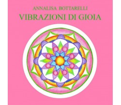 Vibrazioni di Gioia	 di Annalisa Bottarelli,  2020,  Youcanprint