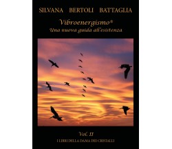 Vibroenergismo. Una nuova guida all’esistenza vol.2 di Silvana Bertoli Battaglia