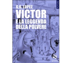 Victor e la leggenda della polvere	 di G. G. Lopez,  2016,  Goware