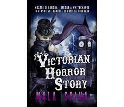 Victorian Horror Story - Mala Spina - Createspace, 2017
