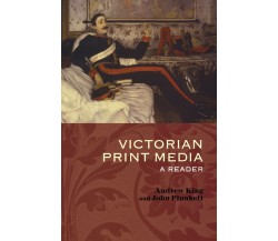 Victorian Print Media - John Plunkett, Andrew King - Oxford, 2004