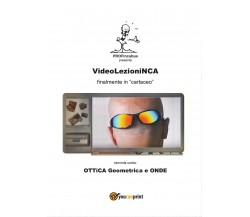 VideolezioniNCA. Ottica geometrica e onde di Carlo Incarbone,  2017,  Youcanprin