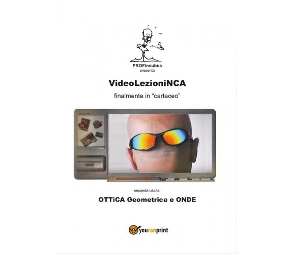 VideolezioniNCA. Ottica geometrica e onde di Carlo Incarbone,  2017,  Youcanprin