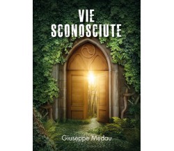 Vie sconosciute	 di Giuseppe Medau,  2020,  Youcanprint
