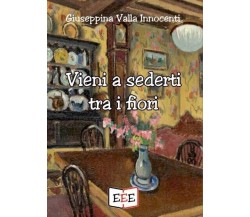 Vieni a sederti tra i fiori di Giuseppina Valla Innocenti, 2022, Edizioni Eso