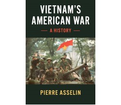 Vietnam's American War - Pierre Asselin - Cambridge, 2018