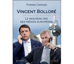 Vincent Bolloré. Le nouveau roi des médias européens...  di Fiorina Capozzi - ER