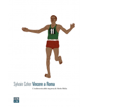 Vincere a Roma. L’indimenticabile impresa di Abebe Bikila di Sylvain Coher,  202