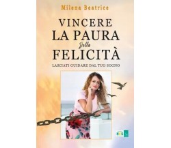 Vincere la paura della felicità di Milena Beatrice, 2022, Youcanprint