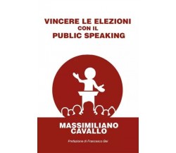 Vincere le elezioni con il public speaking di Massimiliano Cavallo, 2023, You