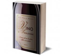 Vino e seduzione	 di Gian Paolo Bonani,  2007,  Iacobelli Editore