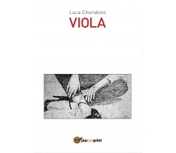 Viola	 di Luca Cherubino,  2016,  Youcanprint