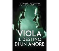 Viola, il destino di un amore di Lucio Gatto,  2022,  Youcanprint