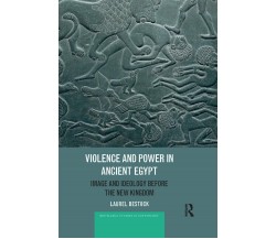 Violence And Power In Ancient Egypt - Laurel Bestock - Routledge, 2019