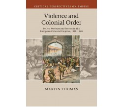 Violence and Colonial Order - Martin Thomas - Cambridge, 2022