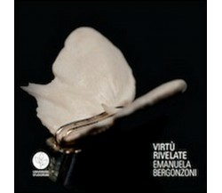 Virtù rivelate. Emanuela Bergonzoni. Ediz. multilingue - ER
