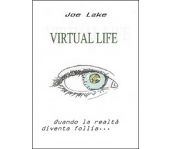 Virtual life. Realtà parallele	 di Joe Lake,  2015,  Youcanprint