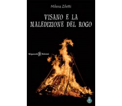 Visano e la maledizione del rogo	 di Milena Ziletti,  2017,  Gilgamesh Edizioni