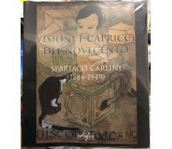  Visioni E Capricci Del Novecento: Spartaco Carlini (1884-1949) di Carlini - To