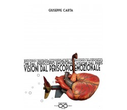 Visioni dal periscopio emozionale di Giuseppe Carta,  2019,  Youcanprint