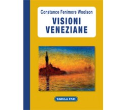 Visioni veneziane di Constance F. Woolson,  2013,  Tabula Fati