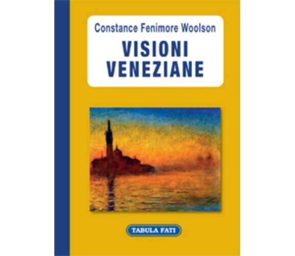 Visioni veneziane di Constance F. Woolson,  2013,  Tabula Fati