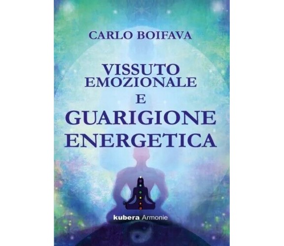 Vissuto emozionale e guarigione energetica di Carlo Boifava, 2023, Kubera Edi