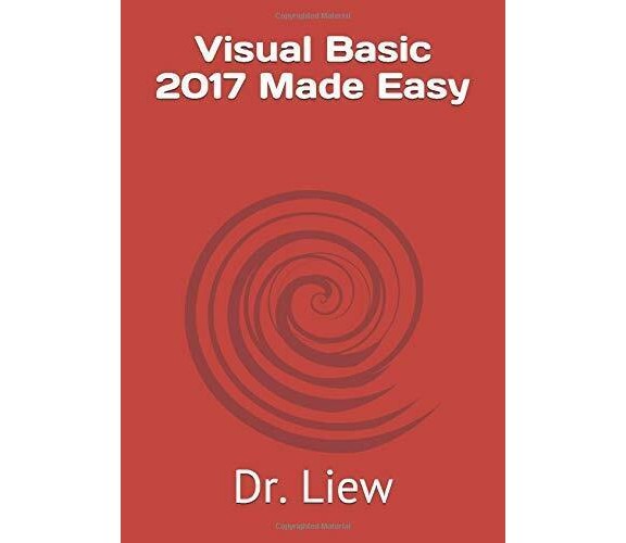 Visual Basic 2017 Made Easy di Dr. Liew,  2017,  Indipendently Published