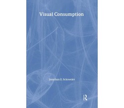 Visual Consumption - Jonathan E. Schroeder - Routledge, 2005