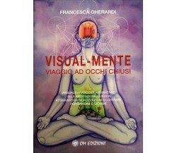 Visual-Mente. Viaggio ad Occhi Chiusi di Francesca Gherardi, 2022, Om Edizion