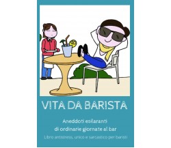 Vita da barista: aneddoti esilaranti di ordinarie giornate al bar: Libro antistr