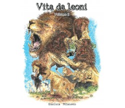 Vita da leoni - Volume 2 di Gianluca Milanesio,  2021,  Indipendently Published