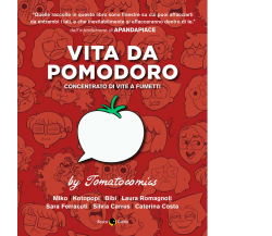 Vita da pomodoro. Concentrato di vite a fumetti di Aa.vv.,  2020,  Becco Giallo