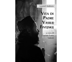 Vita di Padre Vasilij Fivejskij,  Valenti, 2019,  Youcanprint