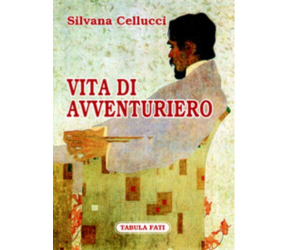 Vita di avventuriero di Silvana Cellucci,  2006,  Tabula Fati