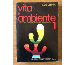 Vita e Ambiente 1 - B. De Lerma - Fratelli onte Editore - 1981 - AR