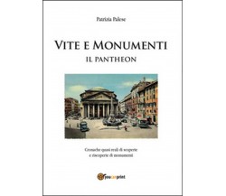 Vita e monumenti. Il Pantheon	 di Patrizia Palese,  2014,  Youcanprint