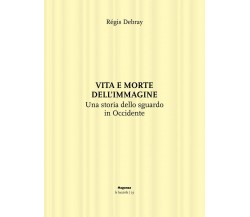 Vita e morte dell'immagine. Una storia dello sguardo in Occidente - 2020