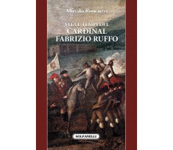  Vita e tempi del cardinal Fabrizio Ruffo di Alfredo Roncuzzi, 2022, Solfanel