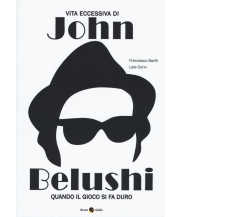 Vita eccessiva di John Belushi di Barilli, Corvo,  2019,  Becco Giallo